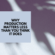 Why Music Production Matters Less Than You Think It Does