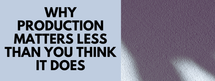Why Music Production Matters Less Than You Think It Does